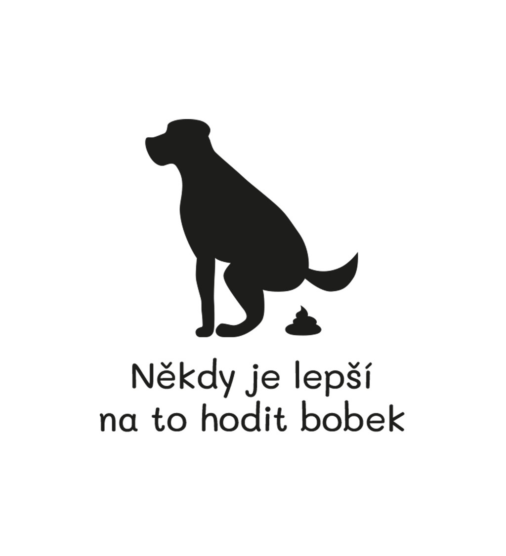 Dámské triko bílé - Někdy je lepší na to hodit bobek