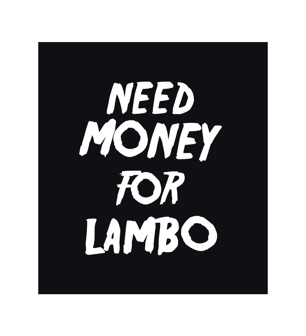 Dámské triko - Need money for Lambo