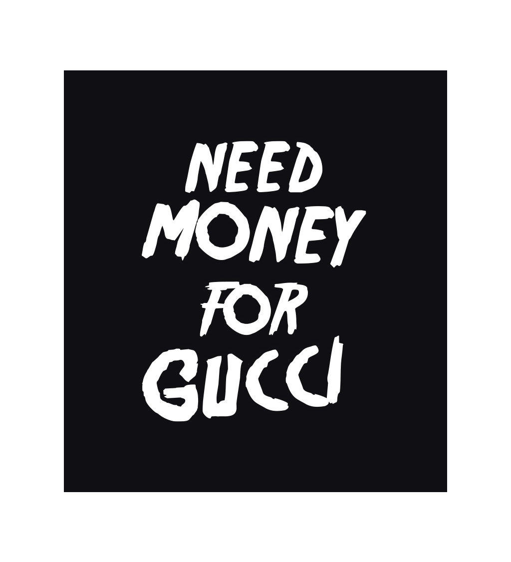 Dámské triko černé - Need money for Gucci