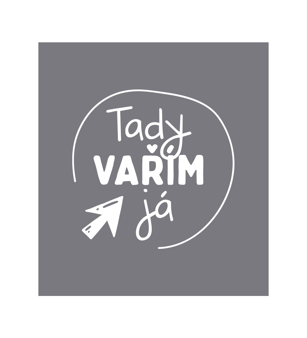 Zástěra šedá - Tady vařím já